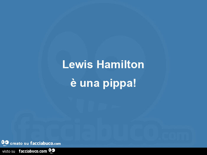 Lewis hamilton è una pippa