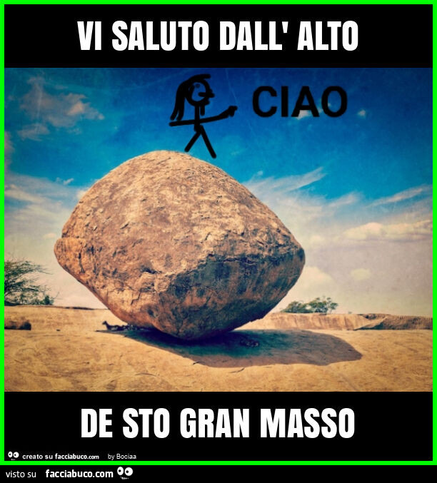 Vi saluto dall' alto de sto gran masso