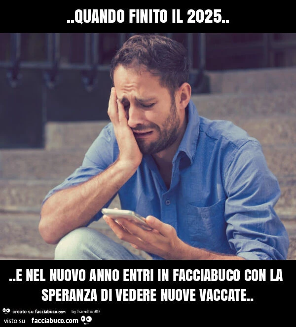 Quando finito il 2025&hellip; e nel nuovo anno entri in facciabuco con la speranza di vedere nuove vaccate