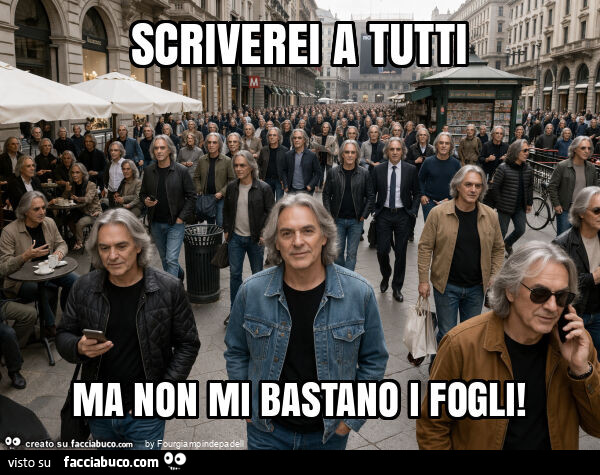 Scriverei a tutti ma non mi bastano i fogli