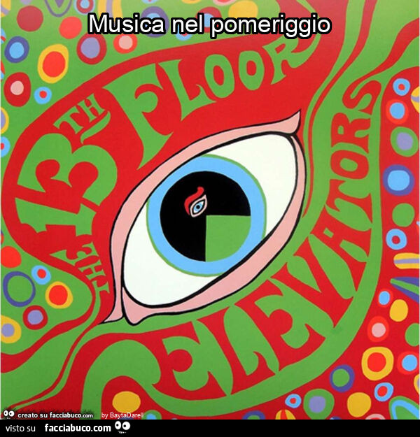 Musica nel pomeriggio. 13th Floor Elevators. Psichedelica