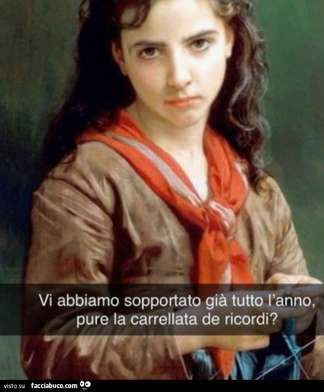 Vi abbiamo sopportato già tutto l'anno pure la carrellata de ricordi