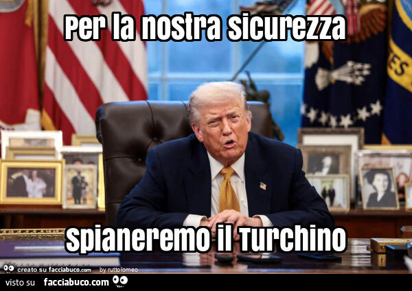 Per la nostra sicurezza spianeremo il turchino