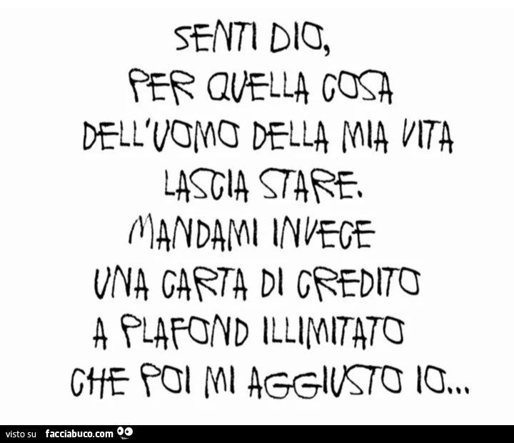 Senti Dio, per quella cosa dell'uomo della mia vita lascia stare