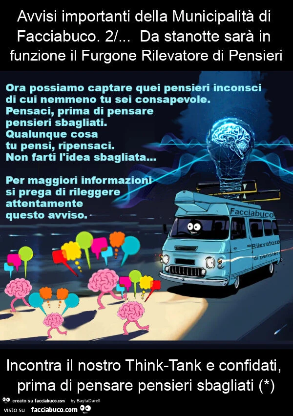 Avvisi importanti della municipalità di Facciabuco. 2/… da stanotte sarà in funzione il Furgone Rilevatore di Pensieri incontra il nostro think-tank e confidati, prima di pensare pensieri sbagliati (*)