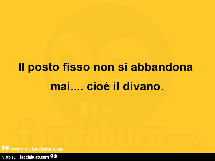 Il posto fisso non si abbandona mai&hellip; cioè il divano