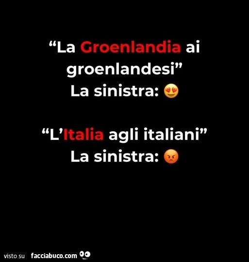 La groenlandia ai groenlandesi. L'italia agli italiani. La sinistra