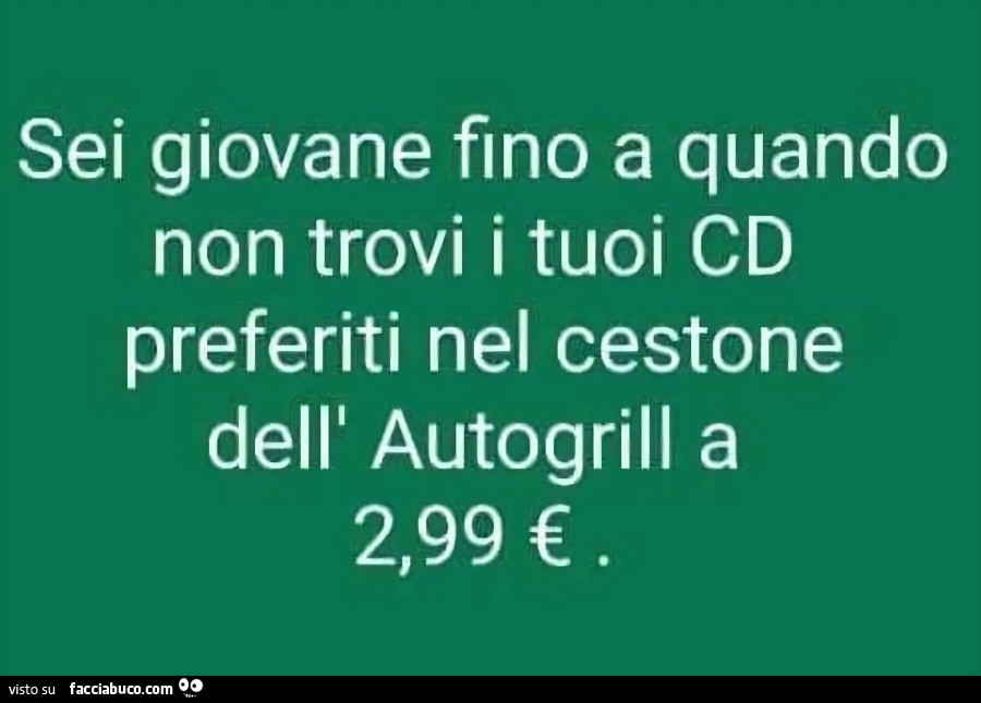 Sei giovane fino a quando non trovi i tuoi cd preferiti nel cestone dell'autogrill a 2,99 €