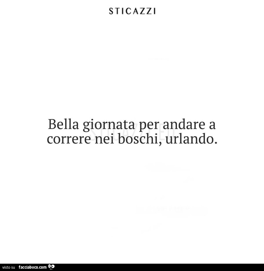 Bella giornata per andare a correre nei boschi, urlando
