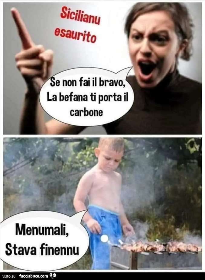 Se non fai il bravo la befana ti porta il carbone menomale stava finendo