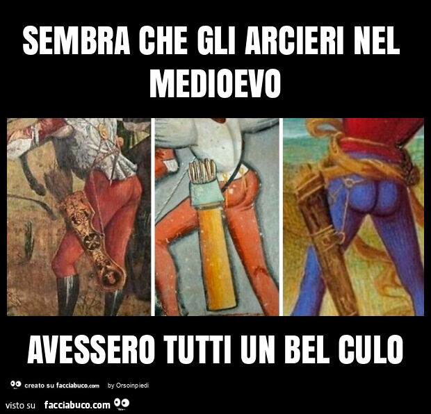 Sembra che gli arcieri nel medioevo avessero tutti un bel culo