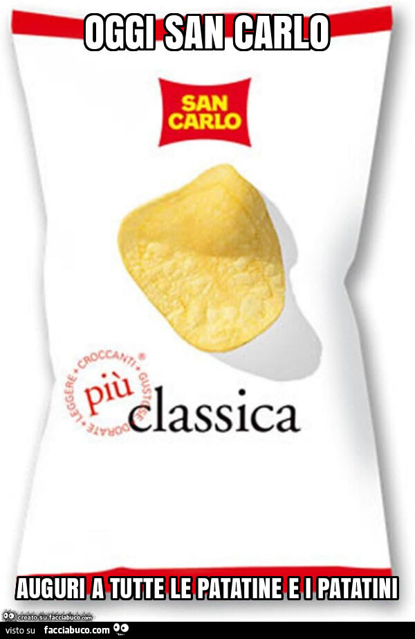Oggi san carlo auguri a tutte le patatine e i patatini