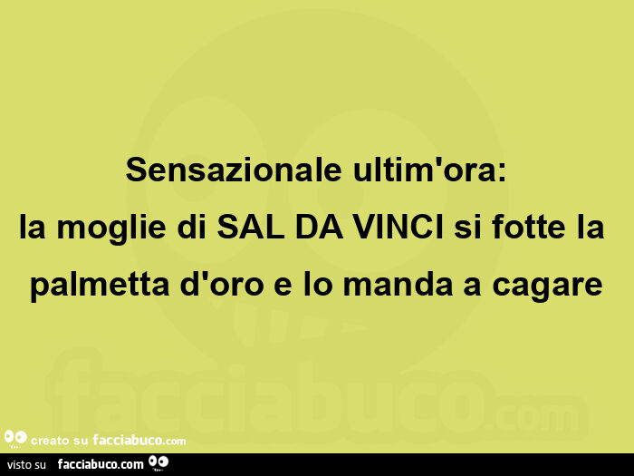 Sensazionale ultim'ora: la moglie di sal da vinci si fotte la palmetta d'oro e lo manda a cagare