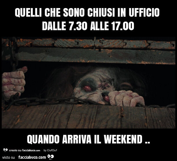 Quelli che sono chiusi in ufficio dalle 7.30 alle 17.00 quando arriva il weekend
