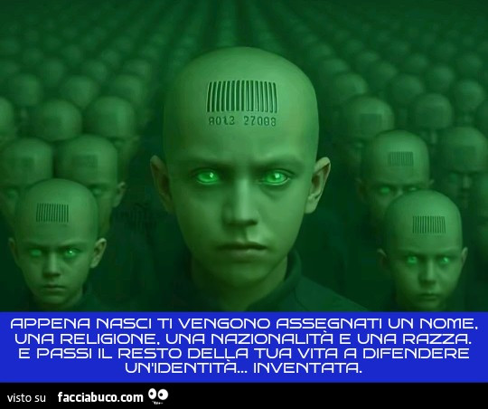 Appena nasci ti vengono assegnati un nome. Una religione. Una nazionalità e una razza