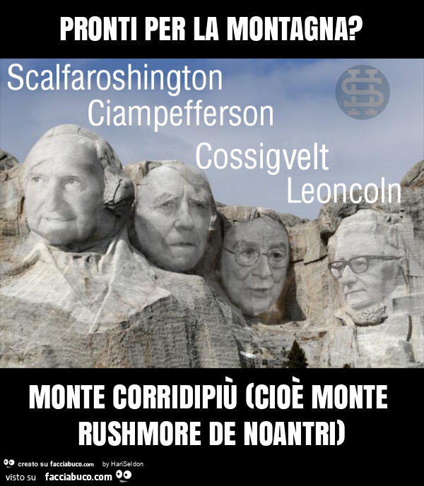 Pronti per la montagna? Monte corridipiù (cioè monte rushmore de noantri)