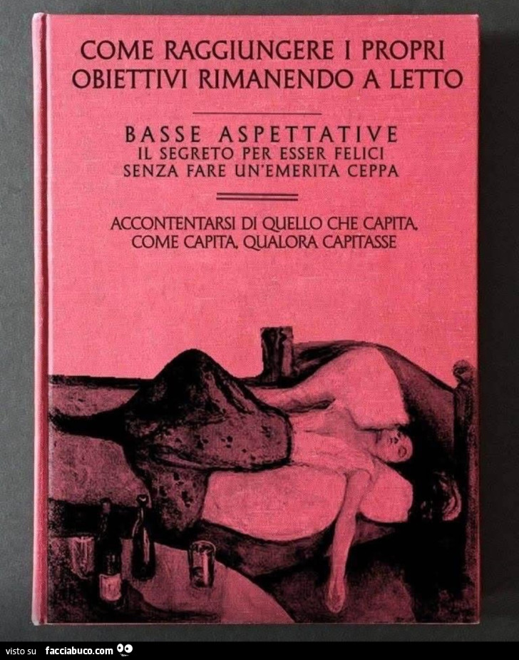 Come raggiungere i propri obiettivi rimanendo a letto basse aspettative il segreto per essere felici senza fare un'eternità ceppa accontentarsi di quello che capita come capita qualora capitasse libro