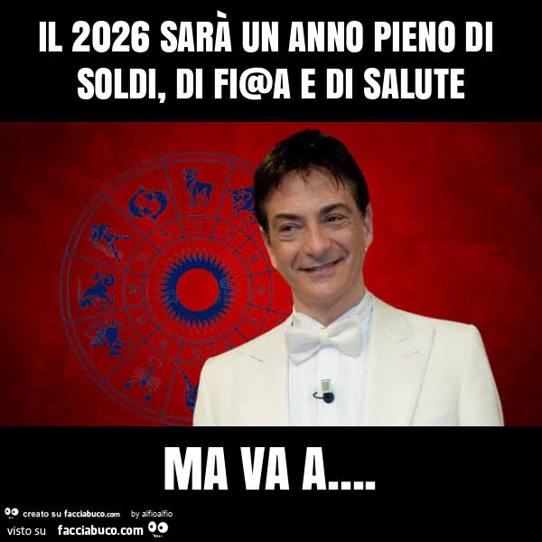 Il 2026 sarà un anno pieno di soldi, di fi@a e di salute ma va a
