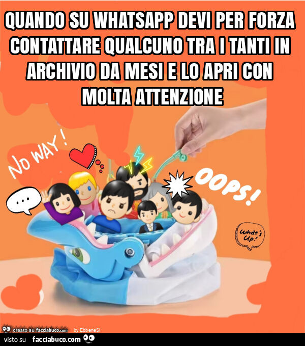 Quando su whatsapp devi per forza contattare qualcuno tra i tanti in archivio da mesi e lo apri con molta attenzione