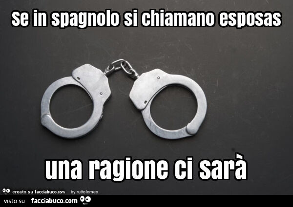 Se in spagnolo si chiamano esposas una ragione ci sarà