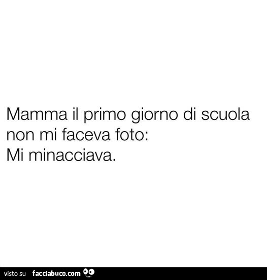 Mamma il primo giorno di scuola non mi faceva foto: mi minacciava
