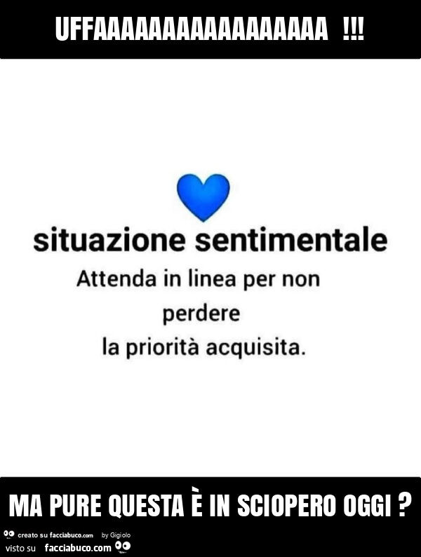 Uffaaaaaaaaaaaaaaaaa! Ma pure questa è in sciopero oggi?