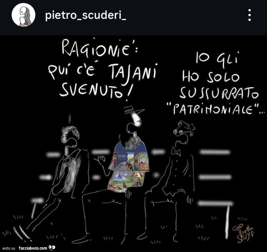 Ragioniè qui c'è Tajani svenuto! Io gli ho solo sussurrato patrimoniale