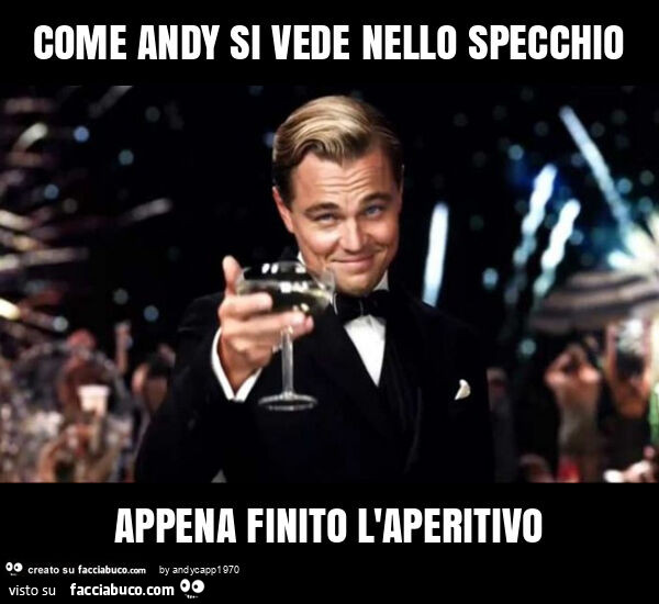 Come andy si vede nello specchio appena finito l'aperitivo