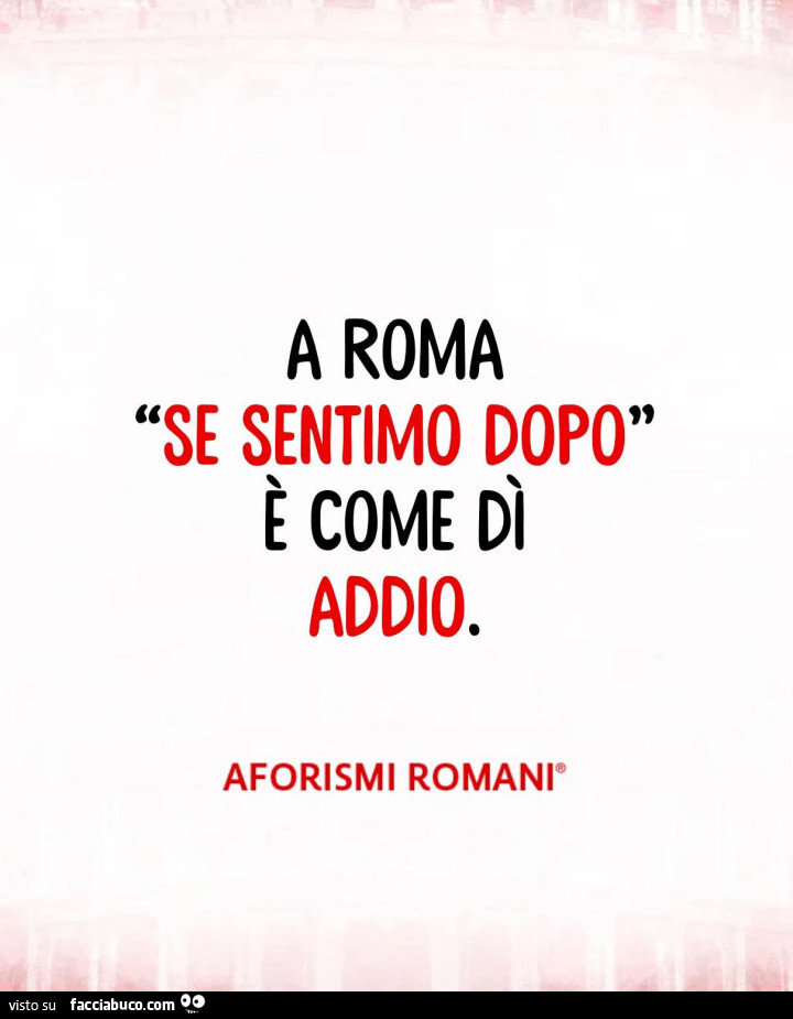 A roma se sentimo dopo è come dì addio