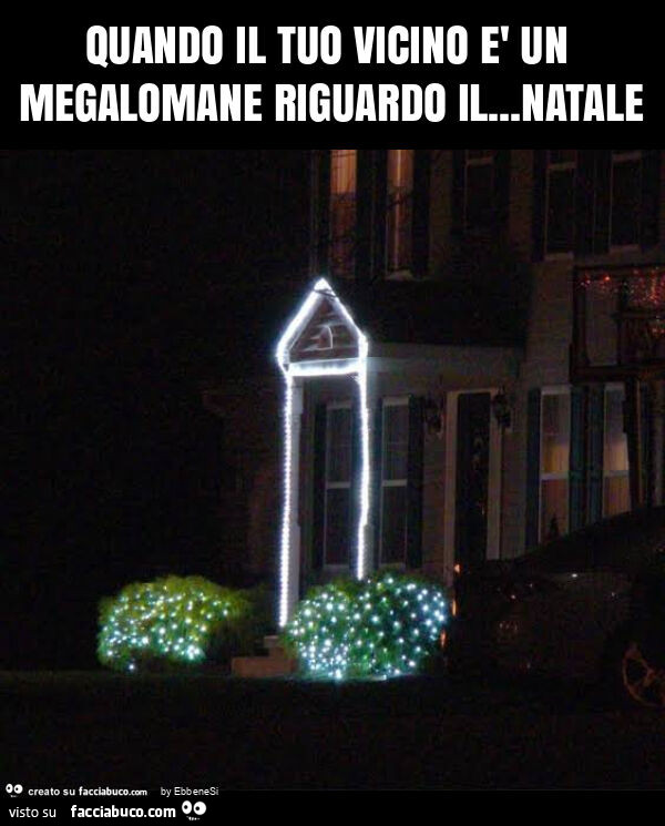 Quando il tuo vicino è un megalomane riguardo il… natale