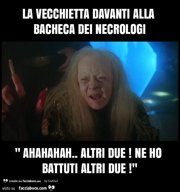 La vecchietta davanti alla bacheca dei necrologi " ahahahah. Altri due! Ne ho battuti altri due! "