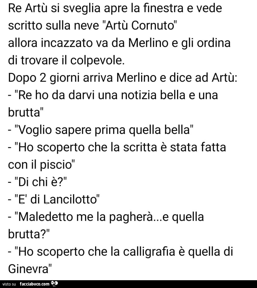 Re artù si sveglia apre la finestra e vede scritto sulla neve artù cornuto allora incazzato va da merlino e gli ordina di trovare il colpevole