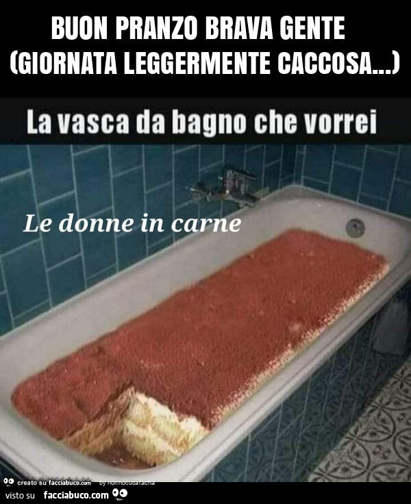 Buon pranzo brava gente (giornata leggermente caccosa… )