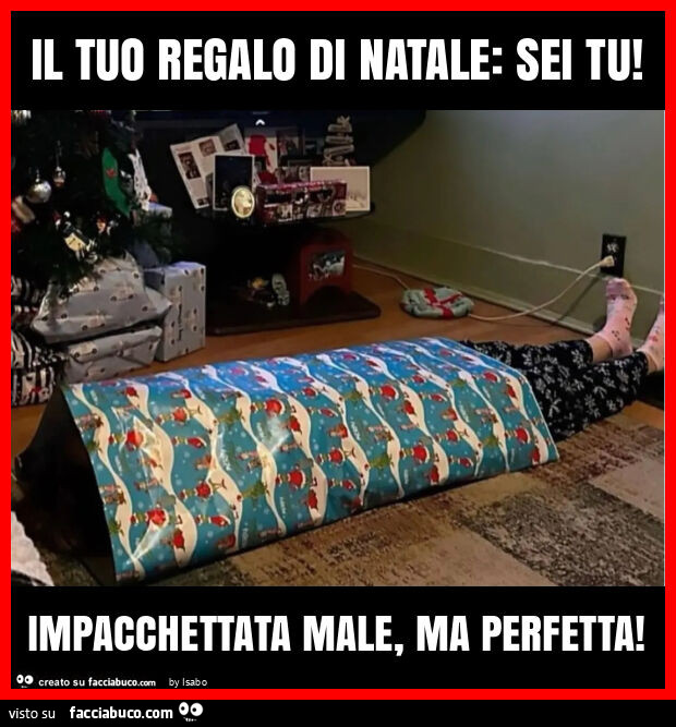 Il tuo regalo di natale: sei tu! Impacchettata male, ma perfetta