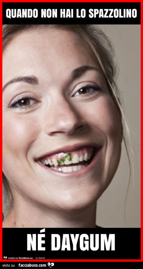 Quando non hai lo spazzolino né daygum