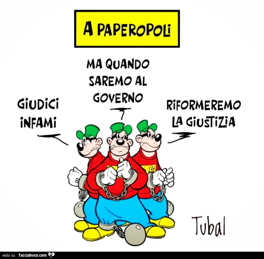 A Paperopoli. Giudici infami, ma quando saremo al governo riformeremo la giustizia