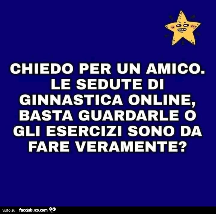 Chiedo per un amico. Le sedute di ginnastica online, basta guardarle o gli esercizi sono da fare veramente?