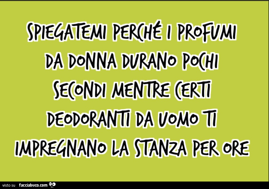 Spiegatemi perchรฉ i profumi da donna durano pochi secondi mentre certi deodoranti da uomo ti impregnano la stanza per ore