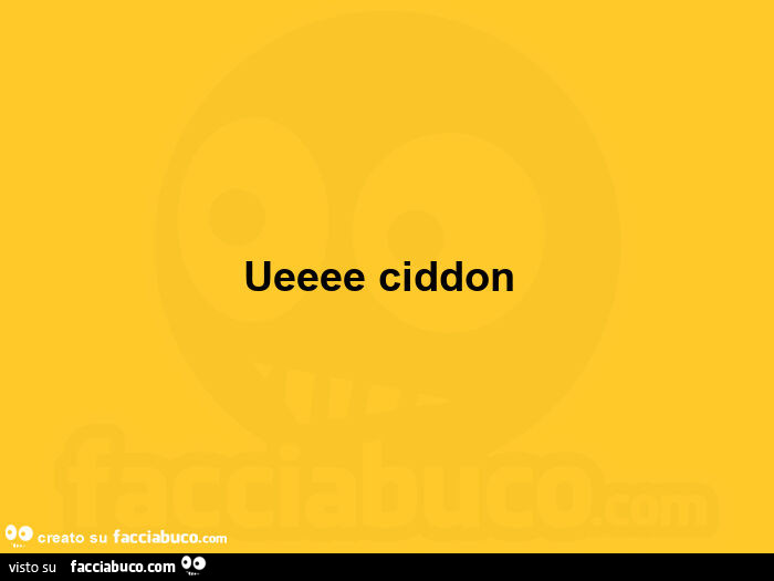 Ueeee ciddon