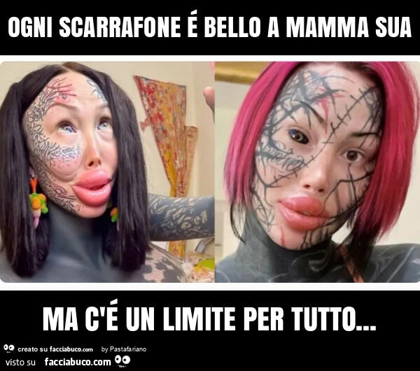 Ogni scarrafone รฉ bello a mamma sua ma c'รฉ un limite per tutto
