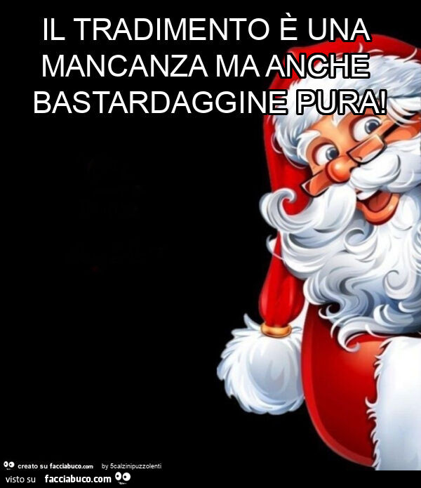 Il tradimento è una mancanza ma anche bastardaggine pura