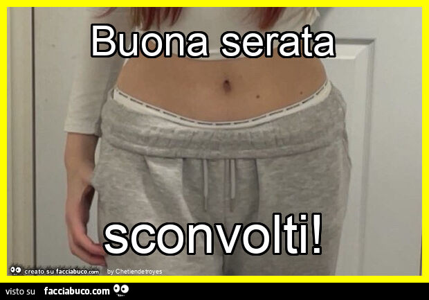 Buona serata sconvolti