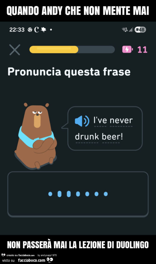 Quando andy che non mente mai non passerà mai la lezione di duolingo