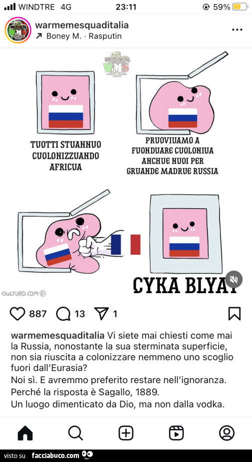 Vi siete mai chiesti come mai la russia, nonostante la sua sterminata superficie, non sia riuscita a colonizzare nemmeno uno scoglio fuori dall'eurasia? Noi sì. E avremmo preferito restare nell'ignoranza. Perché la risposta è sagallo, 1889. Un l