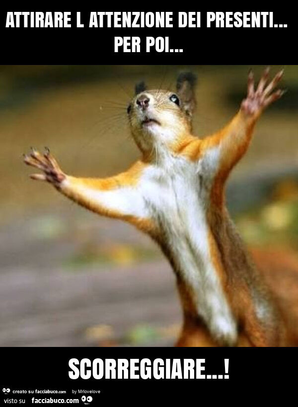 Attirare l attenzione dei presenti… per poi… scorreggiare