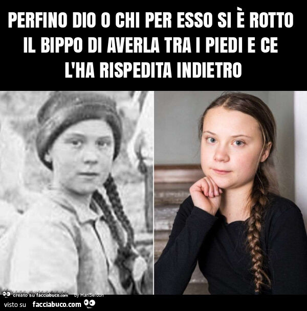 Perfino dio o chi per esso si è rotto il bippo di averla tra i piedi e ce l'ha rispedita indietro