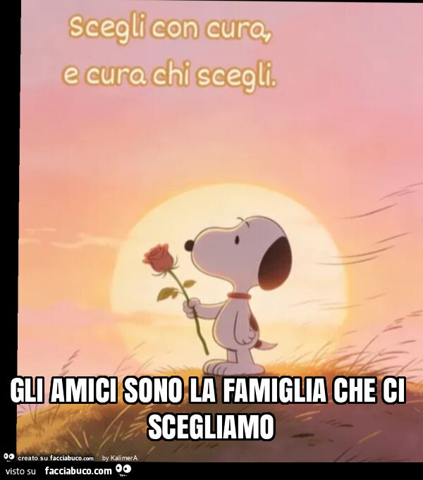 Gli amici sono la famiglia che ci scegliamo