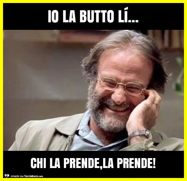 Io la butto lรญ… chi la prende, la prende