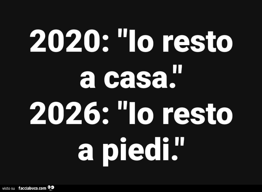 2020: io resto a casa. 2026: io resto a piedi