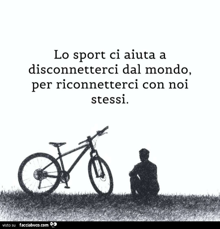 Vista su lo sport ci aiuta a disconnetterci dal mondo, per riconnetterci con noi stessi